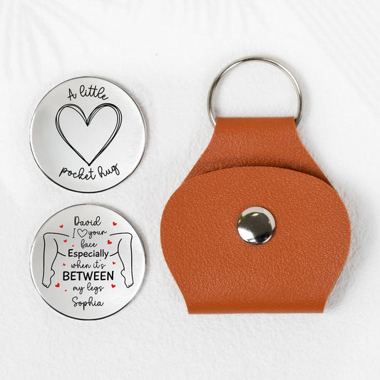 Spicy Pocket Hug For Him - I Love Your Face Especially When It's Between My Legs - Personalized Leather Pocket Hug