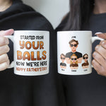 Started From Your Balls Now We're Here - Personalized Mug