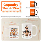 Started From Your Balls Now We're Here - Personalized Mug