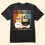 Still In Love With Her Too Tired To Train A New Man Funny Couple - Personalized Matching Couple Shirts