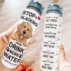 Stop Slacking Drink More Water Dog - Personalized Water Tracker Bottle
