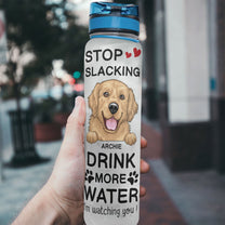 Stop Slacking Drink More Water Dog - Personalized Water Tracker Bottle