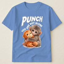 Punch You Are Not Alone - Team Punch, Punch Support, Animal Lovers - Shirt