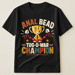Anal Bead Tug-O-War Champion - Funny Dank Meme, Inappropriate Adult Humor - Personalized Shirt