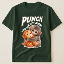 Punch You Are Not Alone - Team Punch, Punch Support, Animal Lovers - Shirt