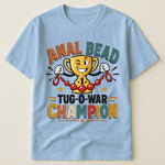 Anal Bead Tug-O-War Champion - Funny Dank Meme, Inappropriate Adult Humor - Personalized Shirt