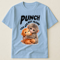 Punch You Are Not Alone - Team Punch, Punch Support, Animal Lovers - Shirt