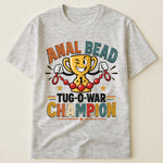 Anal Bead Tug-O-War Champion - Funny Dank Meme, Inappropriate Adult Humor - Personalized Shirt