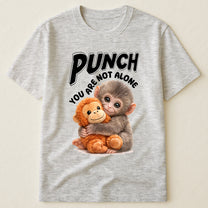 Punch You Are Not Alone - Team Punch, Punch Support, Animal Lovers - Shirt