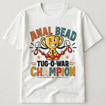Anal Bead Tug-O-War Champion - Funny Dank Meme, Inappropriate Adult Humor - Personalized Shirt