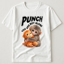 Punch You Are Not Alone - Team Punch, Punch Support, Animal Lovers - Shirt