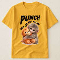 Punch You Are Not Alone - Team Punch, Punch Support, Animal Lovers - Shirt