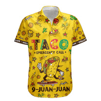 Taco Emergency Call 9-Juan-Juan Mexican Gift For Him - Custom Hawaiian Shirts