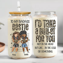 Take A Bullet For My Bestie - Personalized Clear Glass Cup