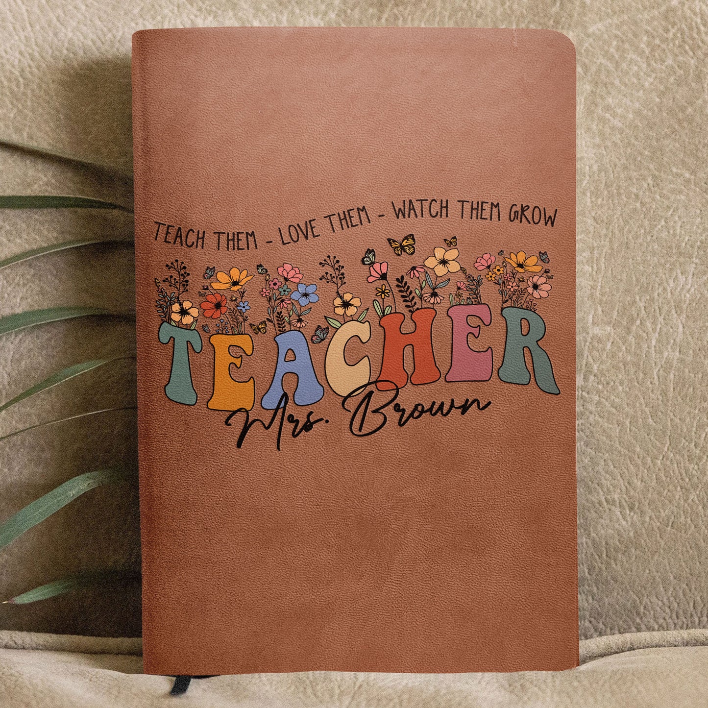 Teach Love Watch Them Grow Teacher Leather Journal - Personalized Leather Journal