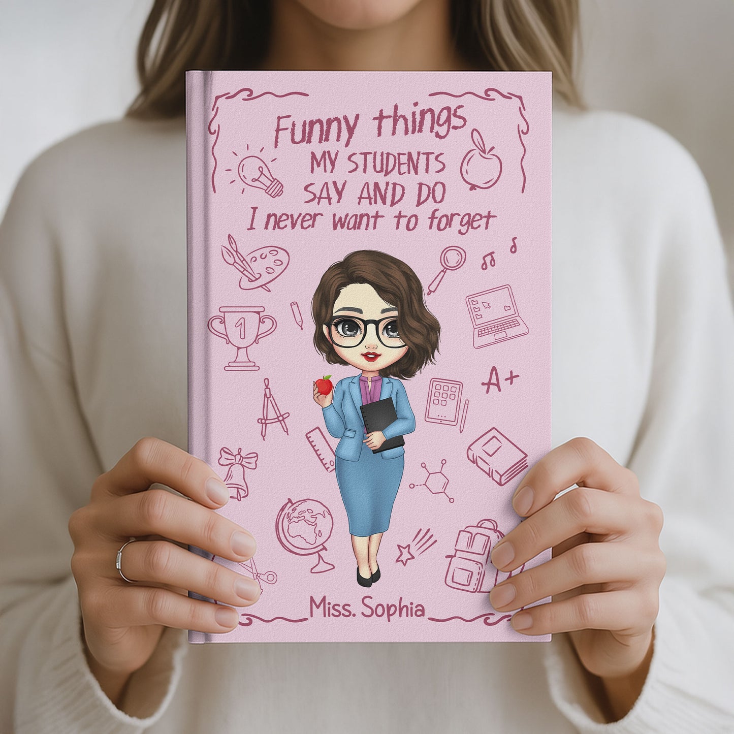Teacher Gift - Funny Things My Students Say And Do - Personalized Hardcover Journal