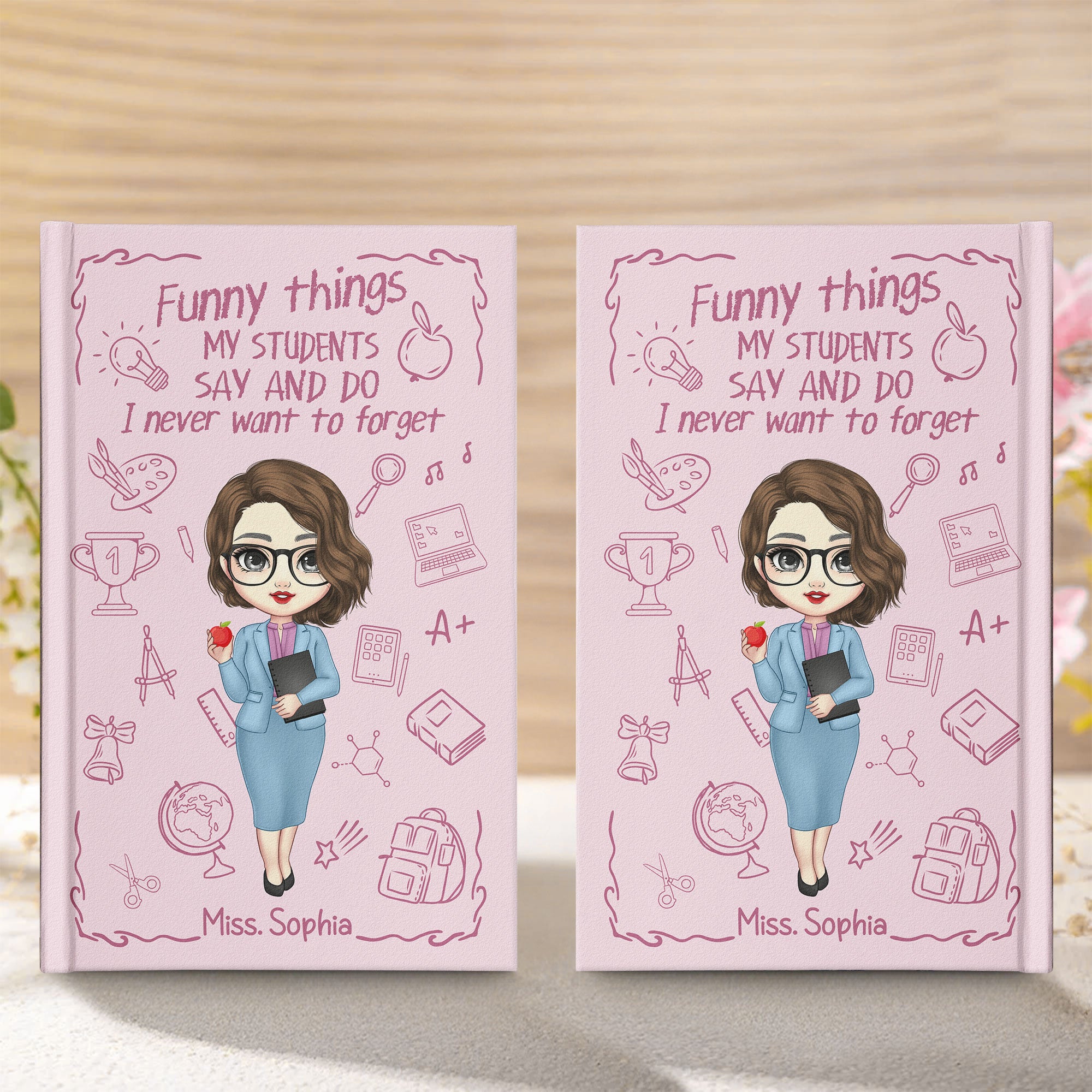 Teacher Gift - Funny Things My Students Say And Do - Personalized Hardcover Journal