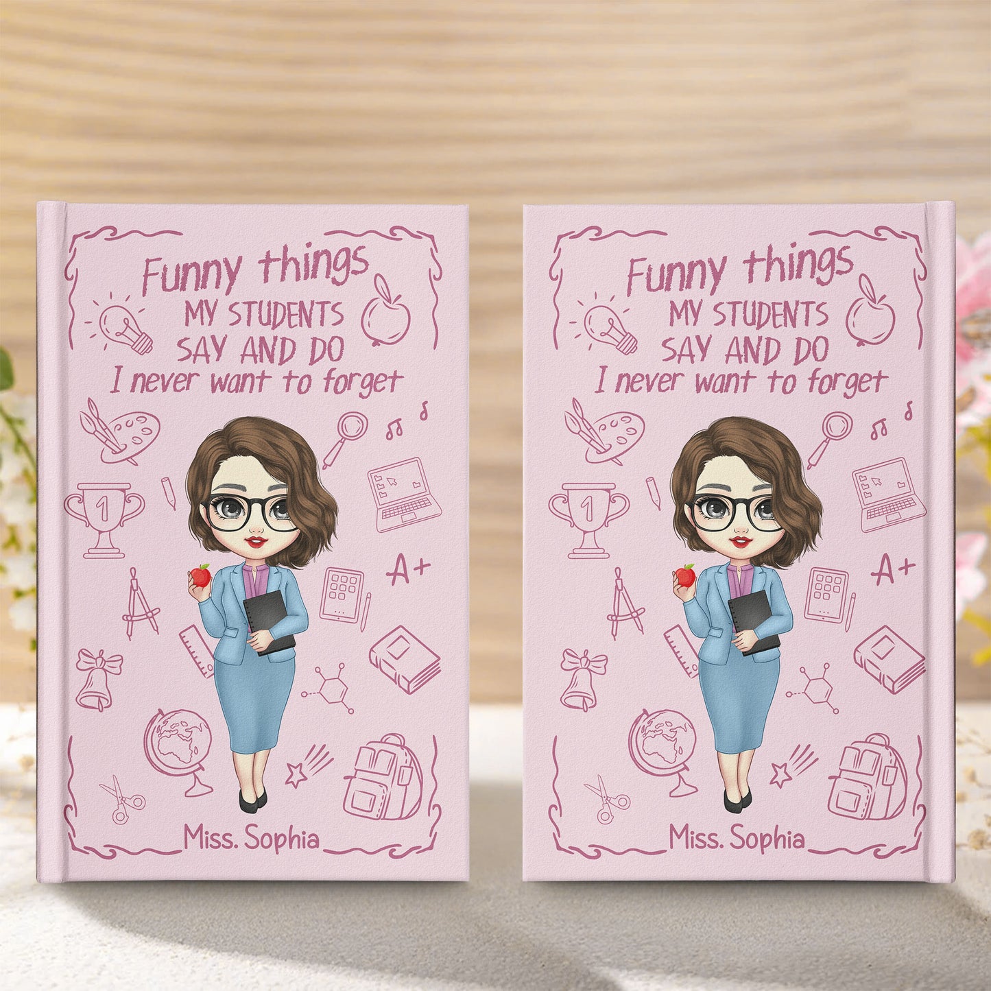 Teacher Gift - Funny Things My Students Say And Do - Personalized Hardcover Journal