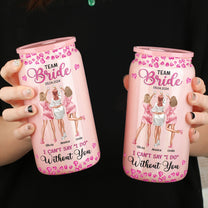 Team Bride I Can't Say "I Do" Without You - Personalized Shimmer Glass Can