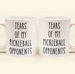 Tears Of My Sport Opponents - Custom Sport - Pickleball, Golf, Tennis, Baseball, Basketball - Personalized Mug