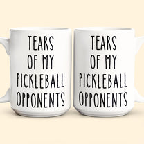 Tears Of My Sport Opponents - Custom Sport - Pickleball, Golf, Tennis, Baseball, Basketball - Personalized Mug
