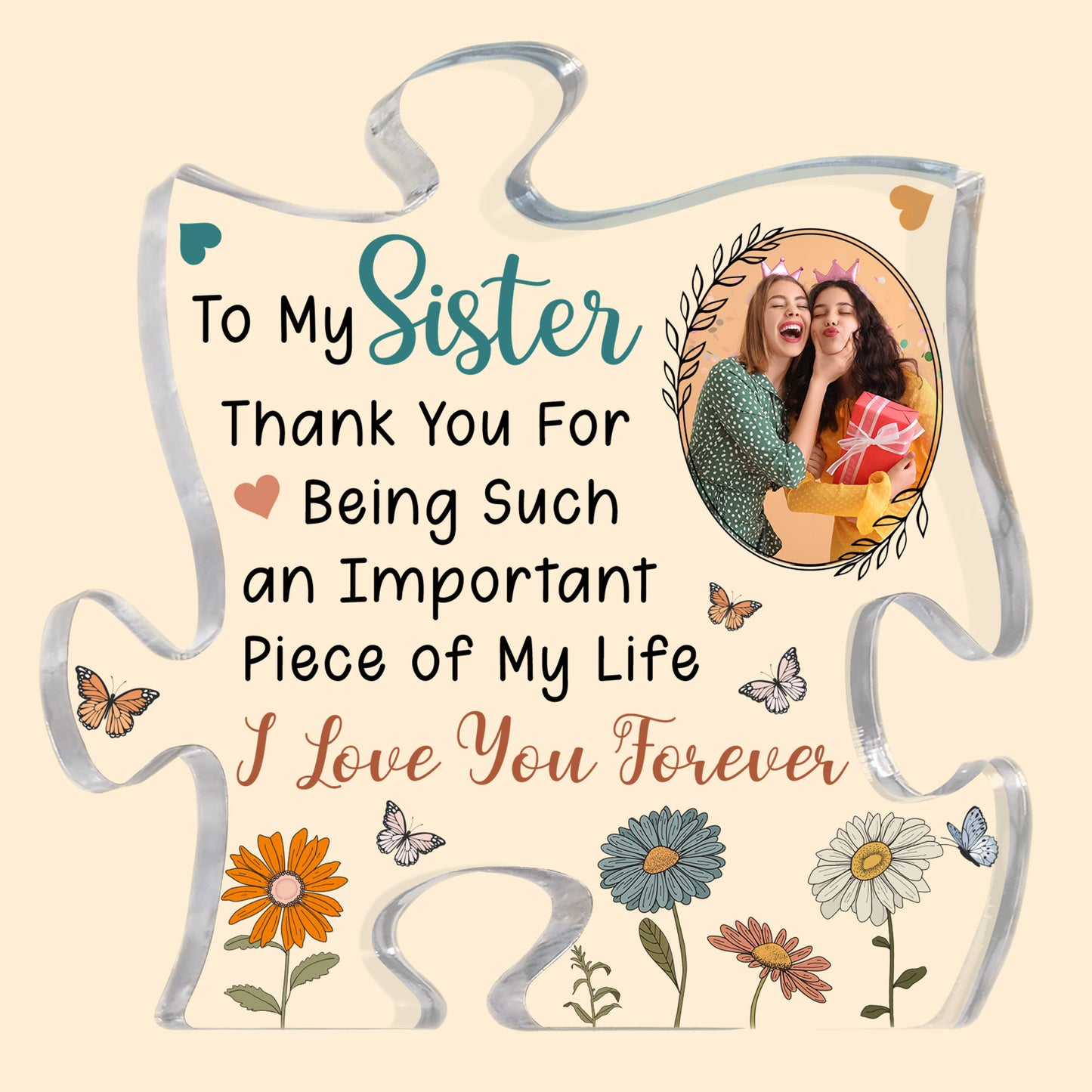 Thank You For An Important Piece Of My Life Sisters Friends - Personalized Acrylic Photo Plaque