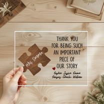 Thank You For Being Such An Important Piece Of Our Story - Personalized Acrylic Plaque