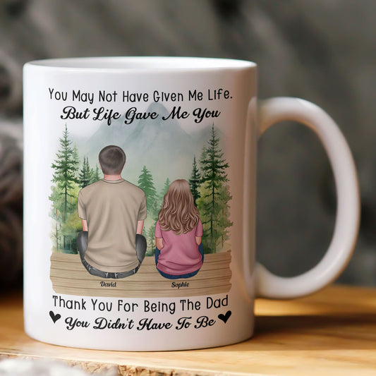Thank You For Being The Dad You Didn't Have To Be - Personalized Mug