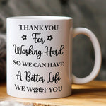 Thank You For Working Hard So We Can Have A Better Life - Personalized Mug
