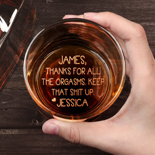 Thanks For All The Orgasms Anniversary Gift For Him - Personalized Engraved Whiskey Glass
