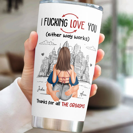 Thanks For All The Orgasms I F Love You - Personalized Tumbler Cup