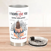 Thanks For All The Orgasms I F Love You - Personalized Tumbler Cup