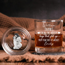 Thanks For All The Orgasms Keep That Sh*T Up - Fun Anniversary Gift For Him - Personalized Whiskey Glass Set