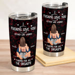 Thanks For All The Orgasms - Personalized Tumbler Cup