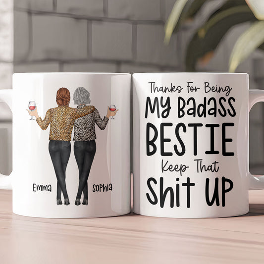 Thanks For Being My Badass Bestie/ Sister/ Brother Keep That Sh** Up - Personalized Mug