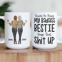 Thanks For Being My Badass Bestie/ Sister/ Brother Keep That Sh** Up - Personalized Mug
