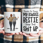 Thanks For Being My Badass Bestie/ Sister/ Brother Keep That Sh** Up - Personalized Mug