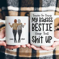 Thanks For Being My Badass Bestie/ Sister/ Brother Keep That Sh** Up - Personalized Mug