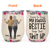 Thanks For Being My Badass Bestie/ Sister/ Brother Keep That Sh** Up - Personalized Wine Tumbler