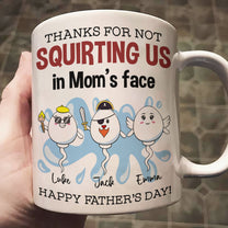 Thanks For Not Squirting Us In Mom's Face Happy Father's Day - Personalized Mug