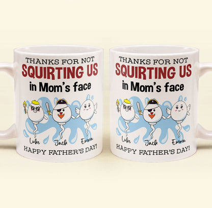 Thanks For Not Squirting Us In Mom's Face Happy Father's Day - Personalized Mug