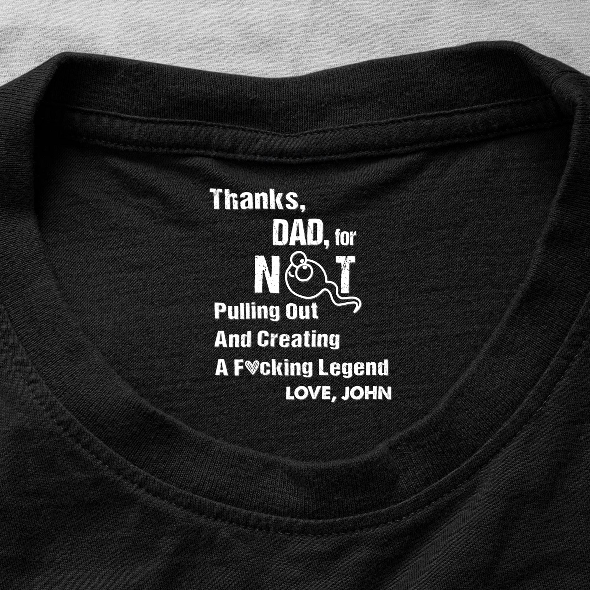 Thanks, Dad For Not Pulling Out - Personalized Shirt