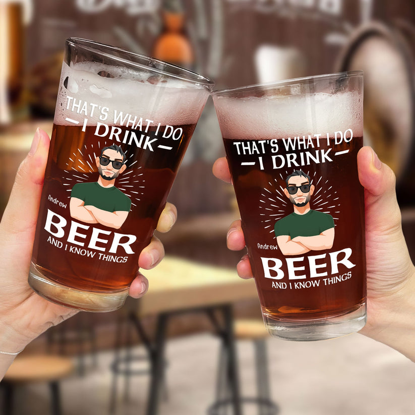 That's What I Do I Drink Beer And I Know Things - Personalized Beer ...