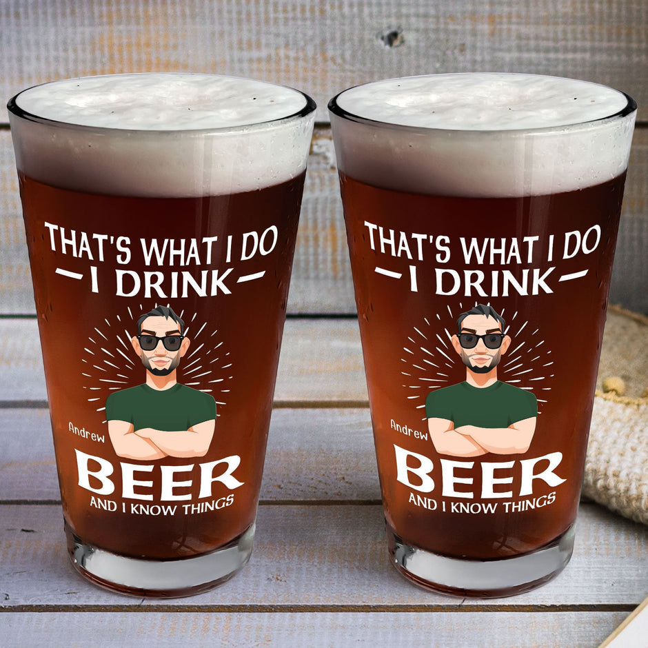 That's What I Do I Drink Beer And I Know Things - Personalized Beer ...