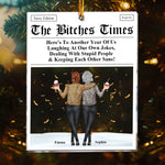 The B*tches Times - Here's To Another Year Of Us Laughing At Our Own Jokes - Personalized Acrylic Ornament - Gift For Friend