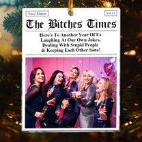 The B*tches Times - Here's To Another Year Of Us Laughing At Our Own Jokes - Personalized Acrylic Photo Ornament