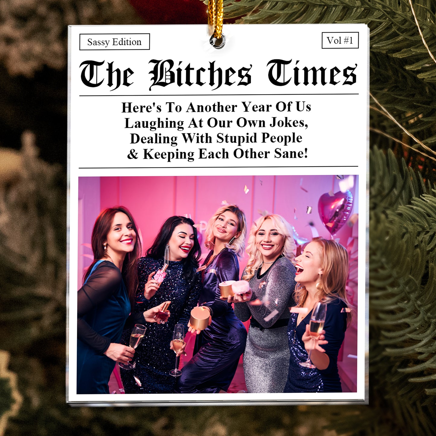 The B*tches Times - Here's To Another Year Of Us Laughing At Our Own Jokes - Personalized Acrylic Photo Ornament