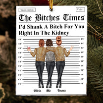 The B*tches Times - I'd Shank A B*tch For You Right In The Kidney - Personalized Acrylic Ornament