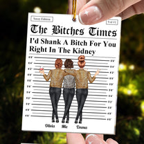 The B*tches Times - I'd Shank A B*tch For You Right In The Kidney - Personalized Acrylic Ornament