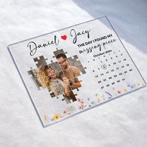 The Day I Found My Missing Piece Custom Calendar - Personalized Acrylic Photo Plaque